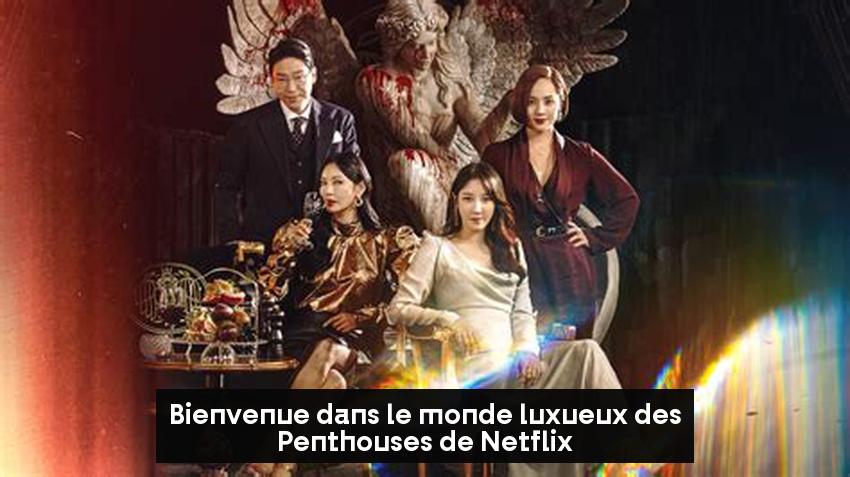 Bienvenue dans le monde luxueux des Penthouses de Netflix