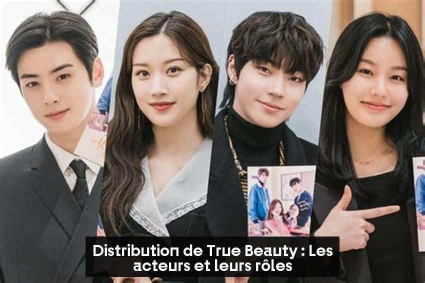 Distribution de True Beauty : Les acteurs et leurs rôles