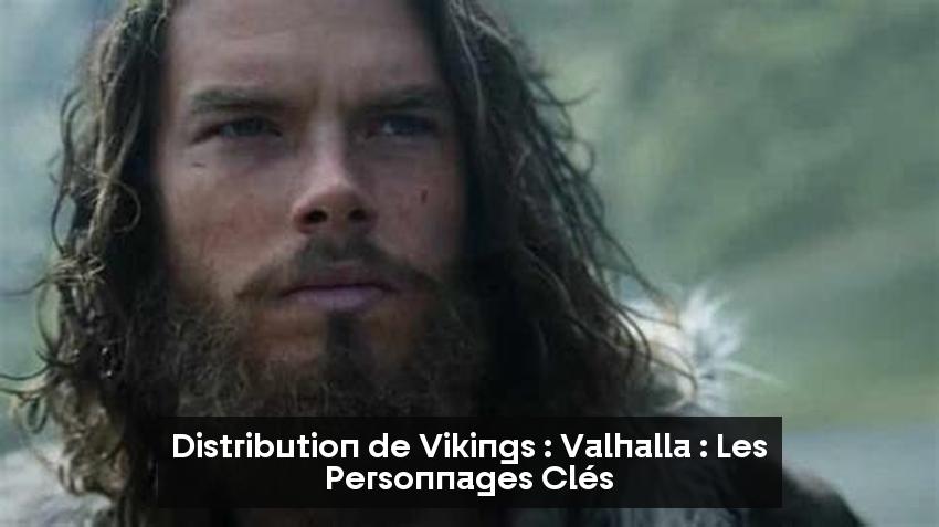 Distribution de Vikings : Valhalla : Les Personnages Clés