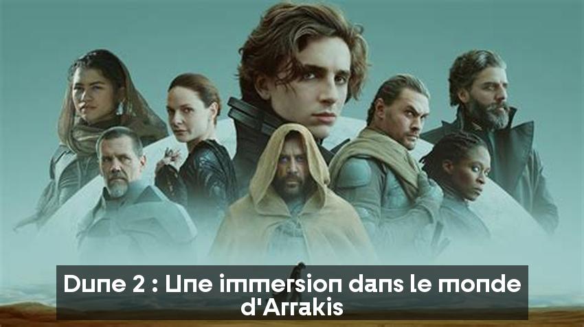 Dune 2 : Une immersion dans le monde d'Arrakis