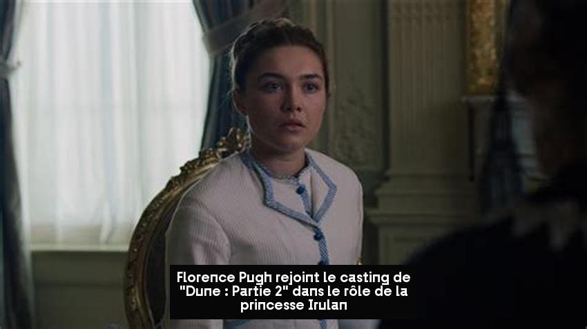 Florence Pugh rejoint le casting de "Dune : Partie 2" dans le rôle de la princesse Irulan