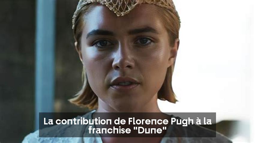 La contribution de Florence Pugh à la franchise "Dune"