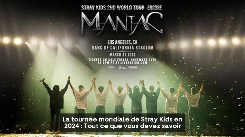 La tournée mondiale de Stray Kids en 2024 : Tout ce que vous devez savoir