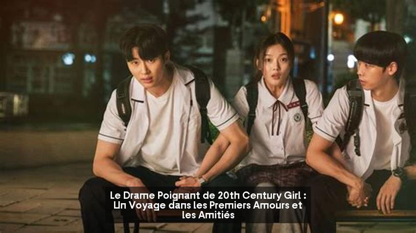 Le Drame Poignant de 20th Century Girl : Un Voyage dans les Premiers Amours et les Amitiés