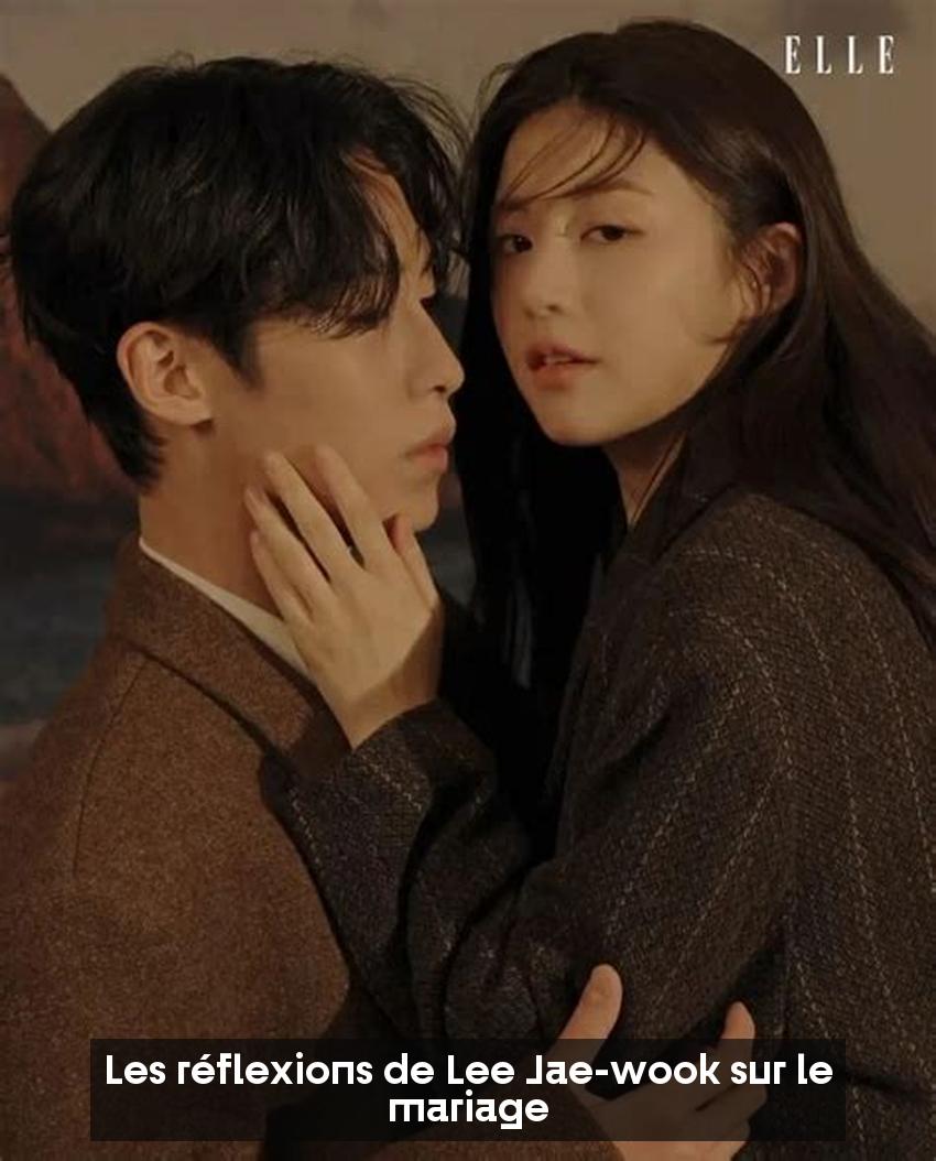 Les réflexions de Lee Jae-wook sur le mariage