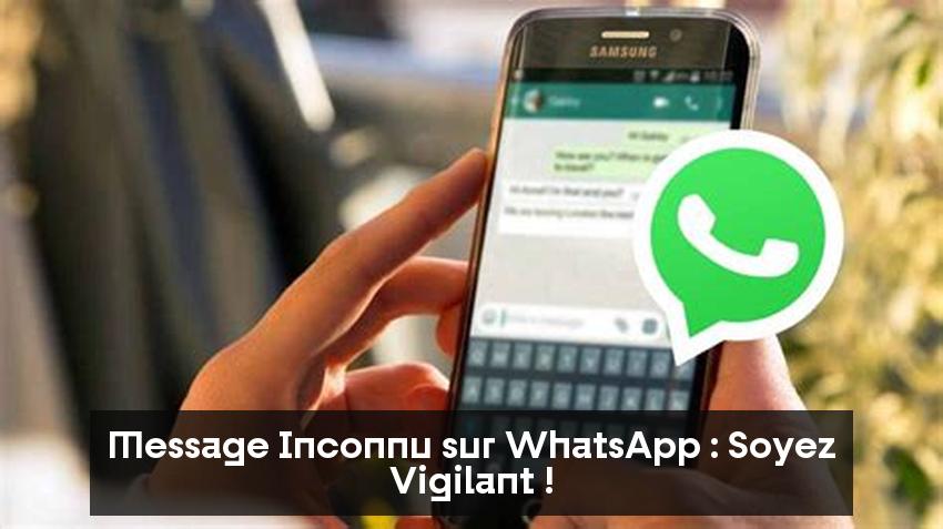 Message Inconnu sur WhatsApp : Soyez Vigilant !