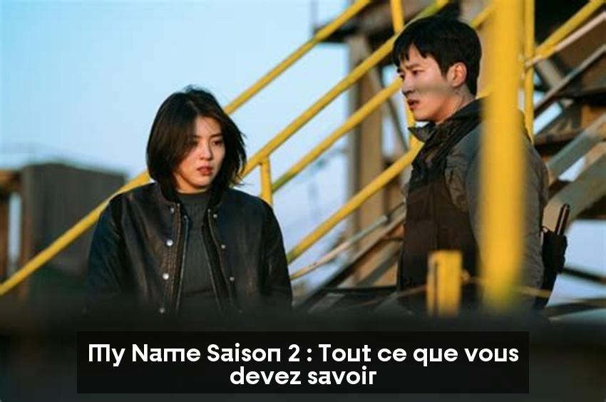 My Name Saison 2 : Tout ce que vous devez savoir