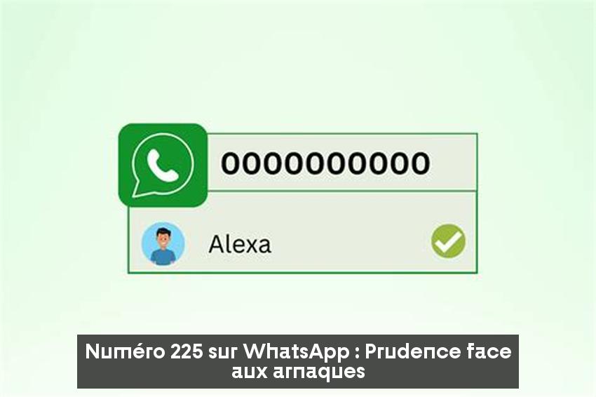 Numéro 225 sur WhatsApp : Prudence face aux arnaques