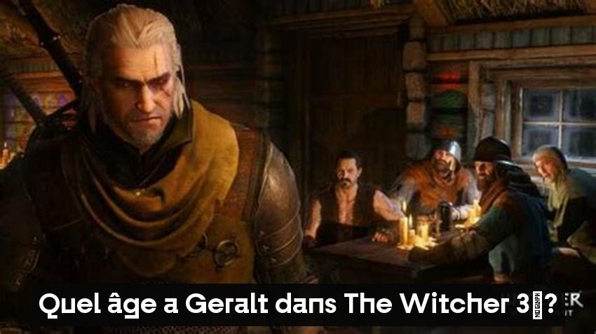 Quel âge a Geralt dans The Witcher 3 ?