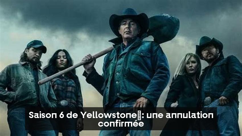 Saison 6 de Yellowstone : une annulation confirmée