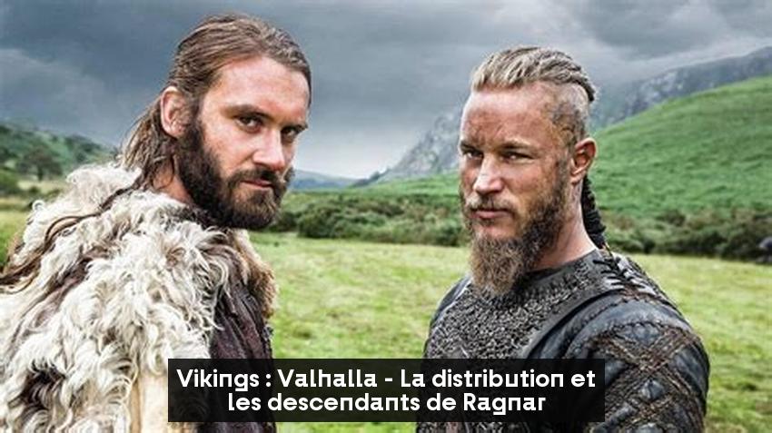 Vikings : Valhalla - La distribution et les descendants de Ragnar