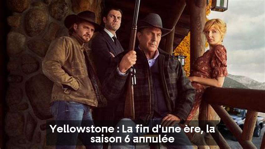 Yellowstone : La fin d'une ère, la saison 6 annulée