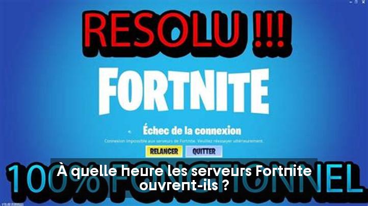 À quelle heure les serveurs Fortnite ouvrent-ils ?