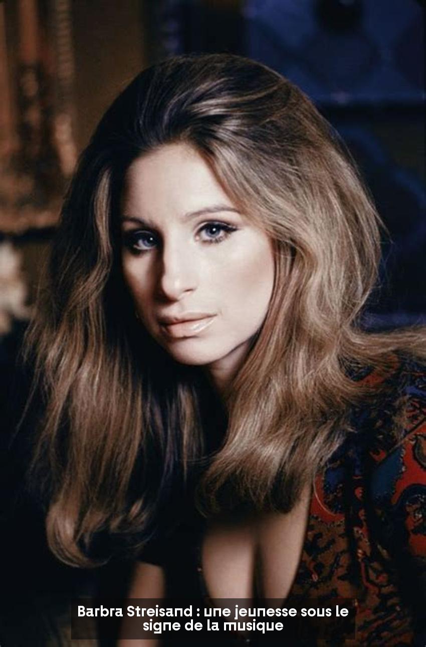 Barbra Streisand : une jeunesse sous le signe de la musique