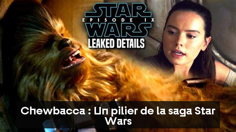 Chewbacca : Un pilier de la saga Star Wars