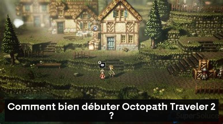 Comment bien débuter Octopath Traveler 2 ?