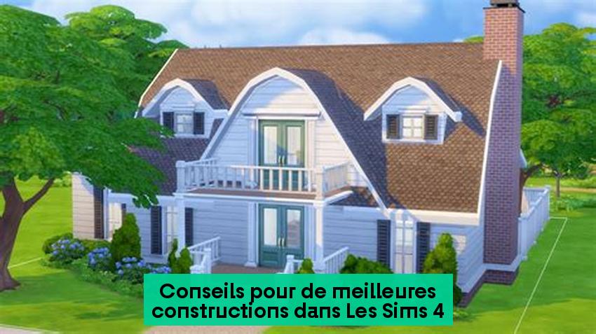 Conseils pour de meilleures constructions dans Les Sims 4