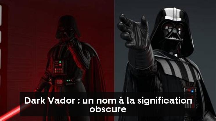 Dark Vador : un nom à la signification obscure