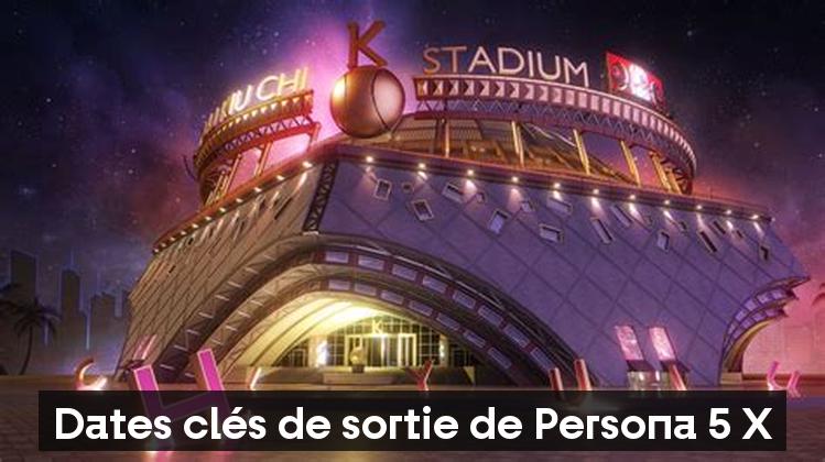 Dates clés de sortie de Persona 5 X