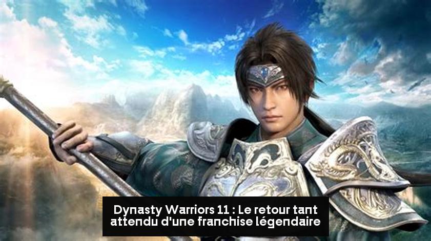 Dynasty Warriors 11 : Le retour tant attendu d'une franchise légendaire