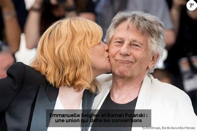 Emmanuelle Seigner et Roman Polanski : une union qui défie les conventions