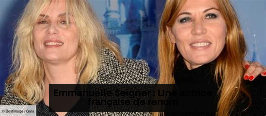 Emmanuelle Seigner : Une actrice française de renom