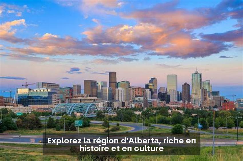 Explorez la région d'Alberta, riche en histoire et en culture
