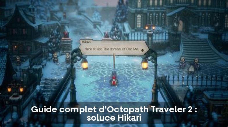 Guide complet d'Octopath Traveler 2 : soluce Hikari