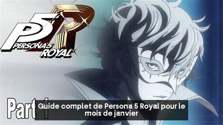 Guide complet de Persona 5 Royal pour le mois de janvier