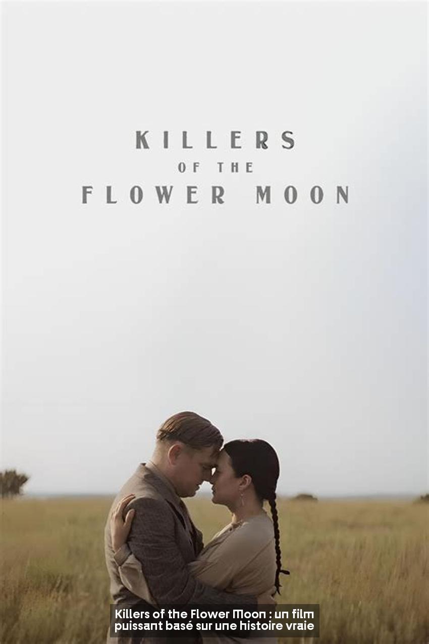 Killers of the Flower Moon : un film puissant basé sur une histoire vraie