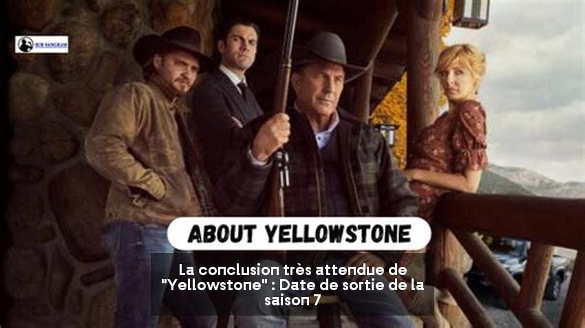 La conclusion très attendue de "Yellowstone" : Date de sortie de la saison 7