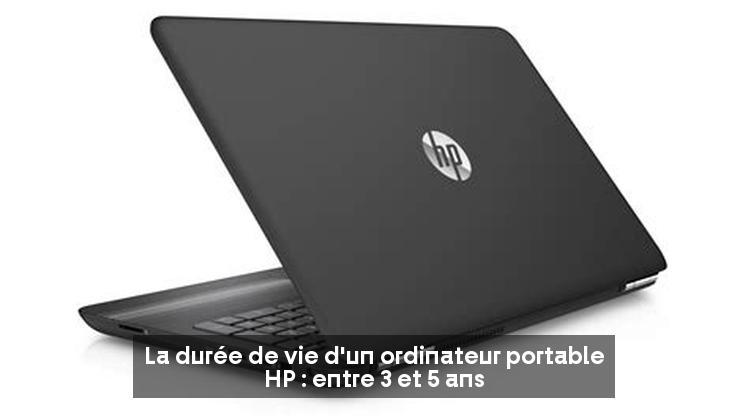 La durée de vie d'un ordinateur portable HP : entre 3 et 5 ans