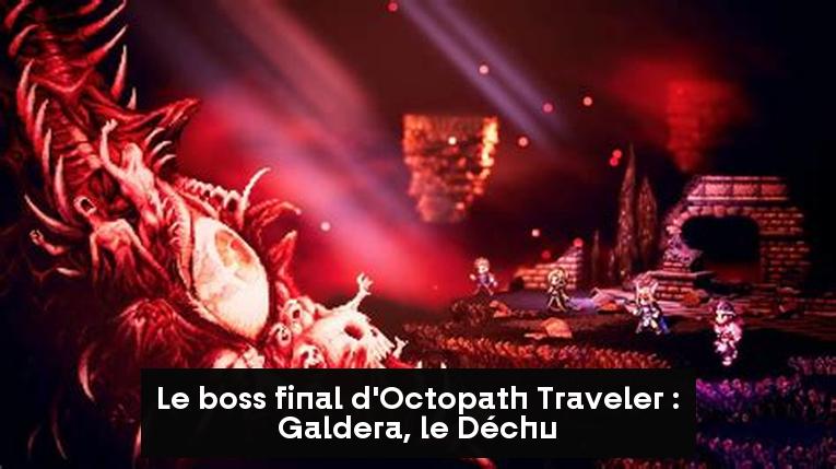 Le boss final d'Octopath Traveler : Galdera, le Déchu