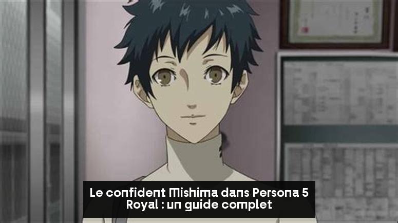 Le confident Mishima dans Persona 5 Royal : un guide complet