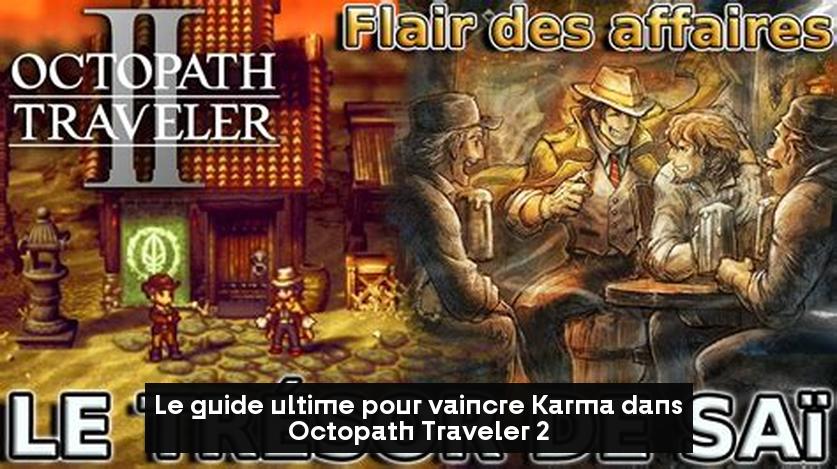 Le guide ultime pour vaincre Karma dans Octopath Traveler 2