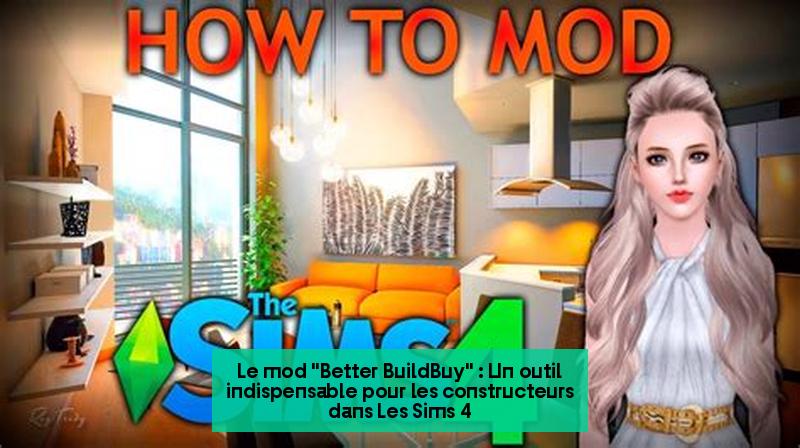 Le mod "Better BuildBuy" : Un outil indispensable pour les constructeurs dans Les Sims 4