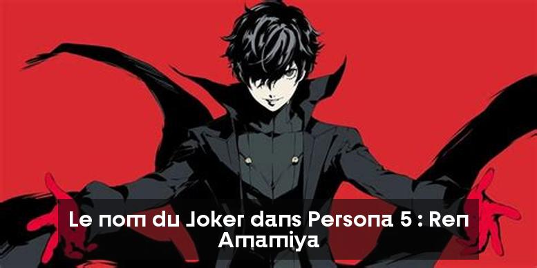 Le nom du Joker dans Persona 5 : Ren Amamiya