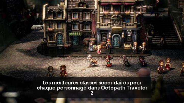 Les meilleures classes secondaires pour chaque personnage dans Octopath Traveler 2