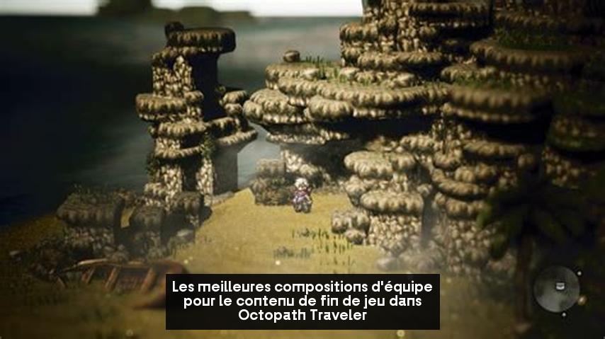 Les meilleures compositions d'équipe pour le contenu de fin de jeu dans Octopath Traveler