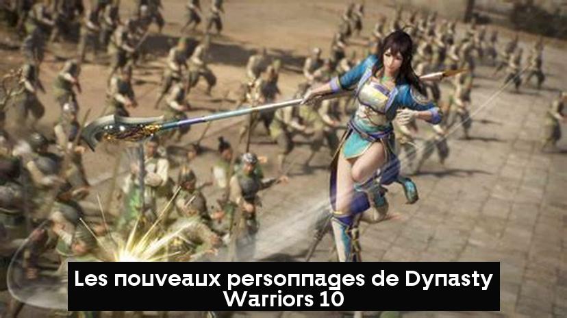 Les nouveaux personnages de Dynasty Warriors 10