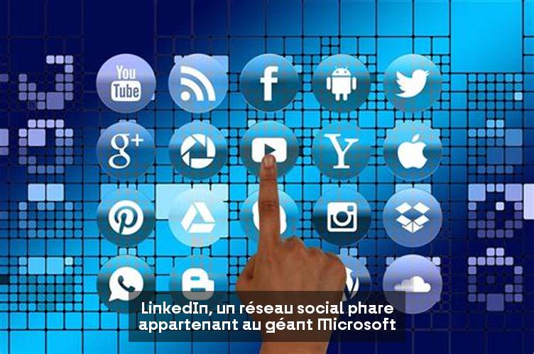 LinkedIn, un réseau social phare appartenant au géant Microsoft