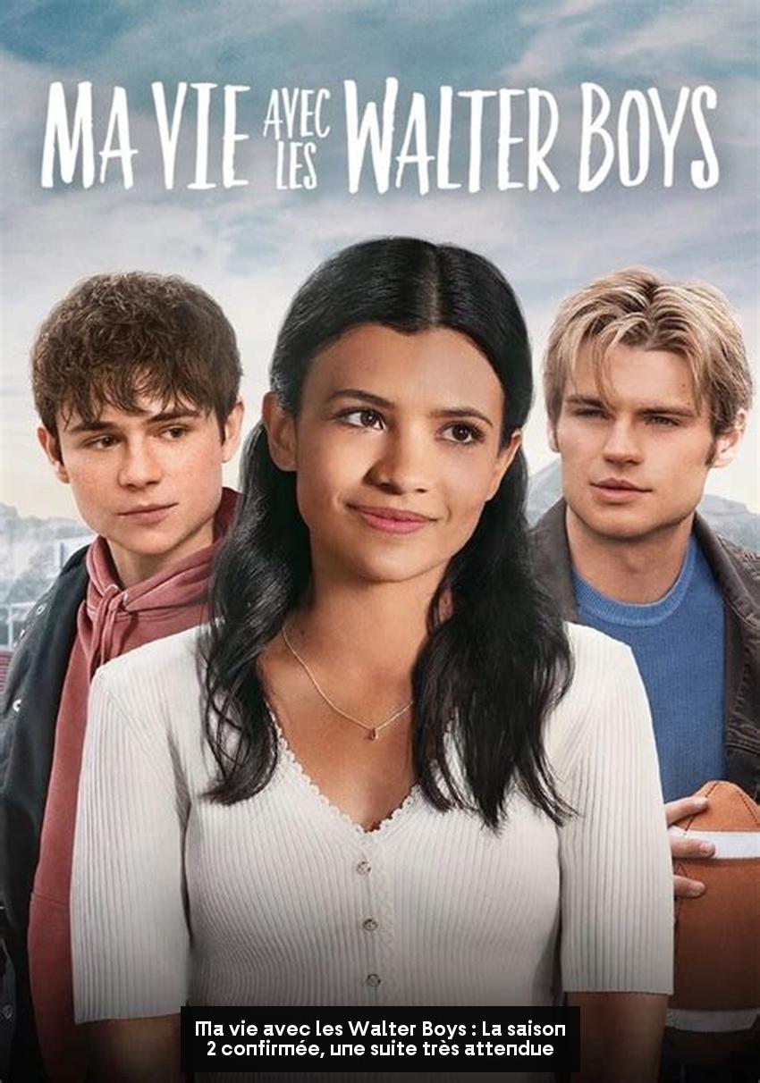 Ma vie avec les Walter Boys : La saison 2 confirmée, une suite très attendue