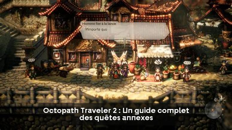 Octopath Traveler 2 : Un guide complet des quêtes annexes