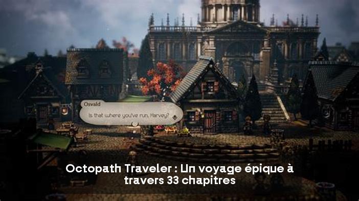 Octopath Traveler : Un voyage épique à travers 33 chapitres