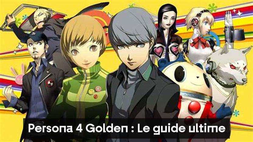 Persona 4 Golden : Le guide ultime