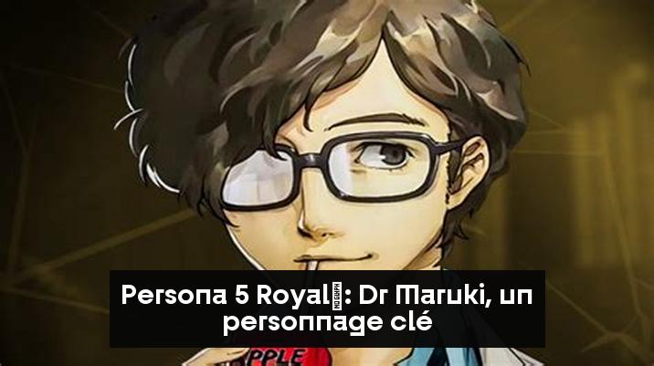 Persona 5 Royal : Dr Maruki, un personnage clé