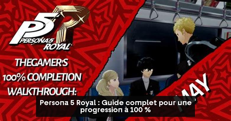 Persona 5 Royal : Guide complet pour une progression à 100 %