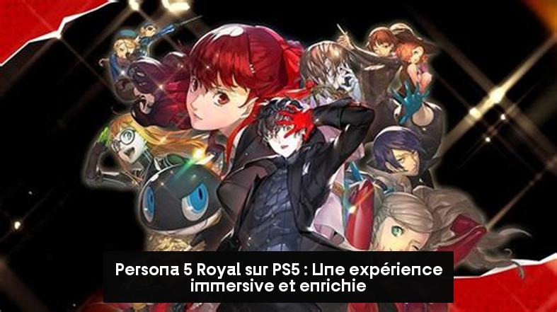 Persona 5 Royal sur PS5 : Une expérience immersive et enrichie