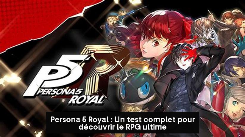 Persona 5 Royal : Un test complet pour découvrir le RPG ultime