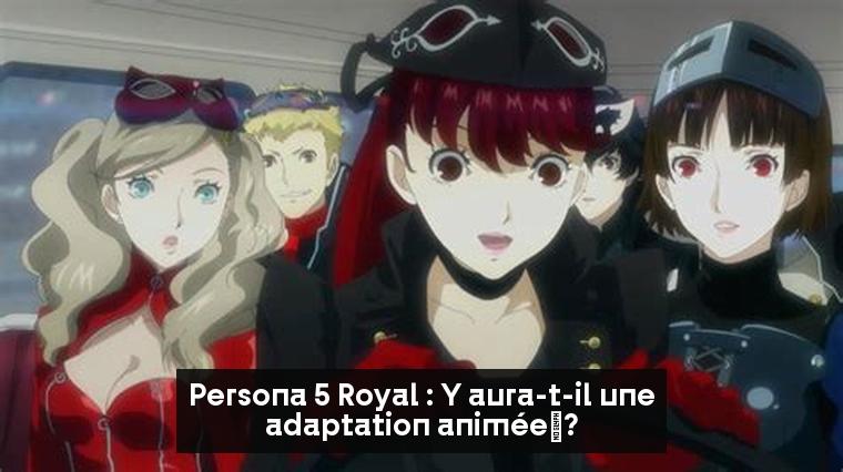 Persona 5 Royal : Y aura-t-il une adaptation animée ?